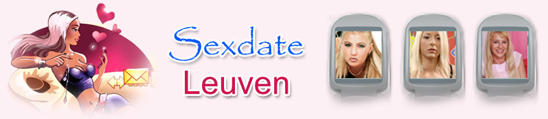 Sexdate Leuven, Gratis contact met geile vrouwen voor Sexdating in Leuven, Vlaams Brabant
